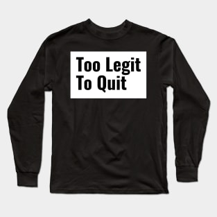 Workout Motivation | Too legit to quit Long Sleeve T-Shirt